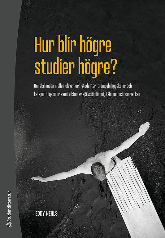 Nehls, Eddy | Hur blir högre studier högre? : Om skillnaden mellan elever och studenter, trampolinhögskolor och katapult...