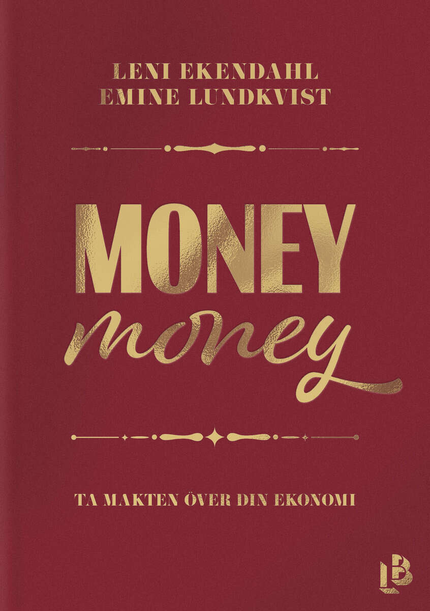 Ekendahl, Leni | Lundkvist, Emine | Money money : Ta makten över din ekonomi