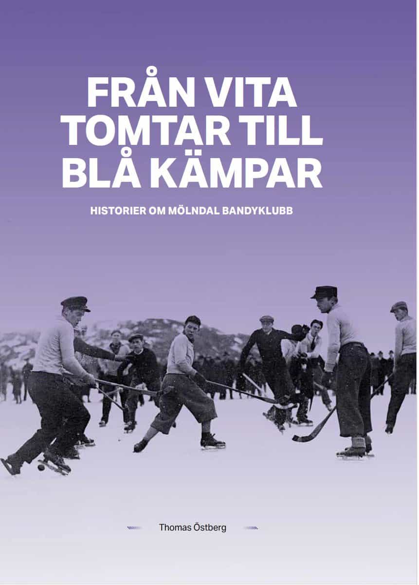 Östberg, Thomas | Från Vita tomtar till Blå kämpar : Historier om Mölndals Bandyklubb