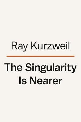 Kurzweil, Ray | The Singularity Is Nearer