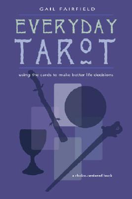 Fairfield, Gail | Everyday Tarot : Using the Cards to Make Better Life Decisions (Revised)