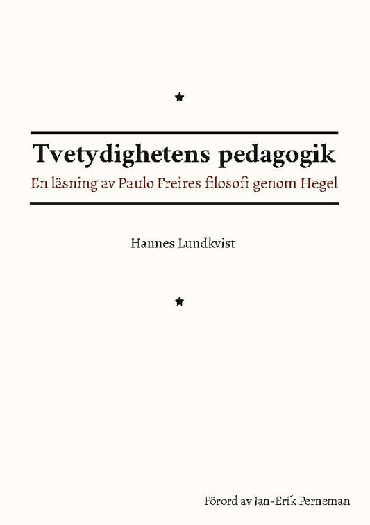 Lundkvist, Hannes | Tvetydighetens pedagogik : En läsning av Paulo Freires filosofi genom Hegel