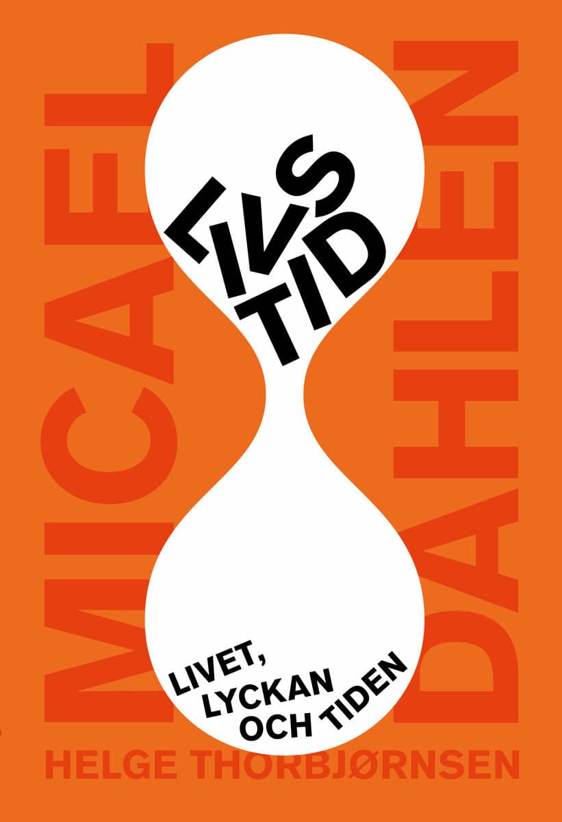 Dahlen, Micael | Thorbjørnsen, Helge | Livs/tid : Livet, lyckan och tiden