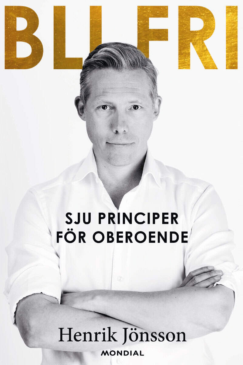 Jönsson, Henrik | Bli fri : Sju principer för oberoende