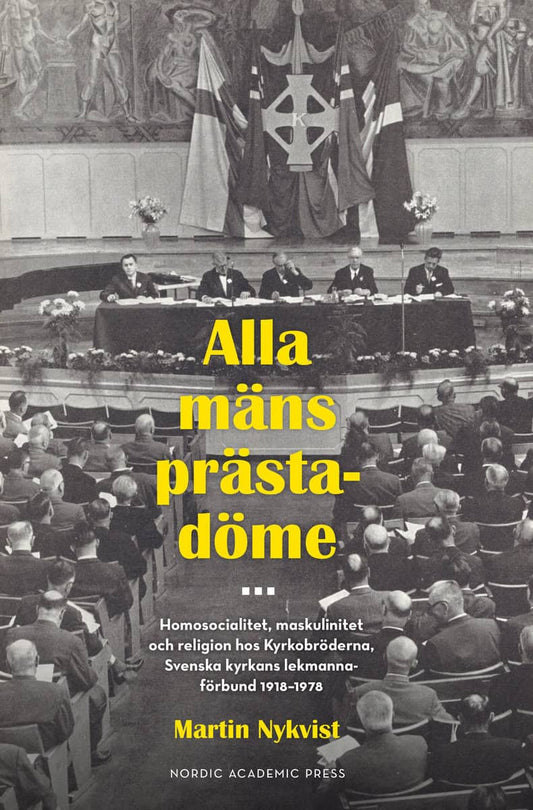 Nykvist, Martin | Alla mäns prästadöme : Homosocialitet, maskulinitet och religion hos Kyrkobröderna. Svenska kyrkans le...