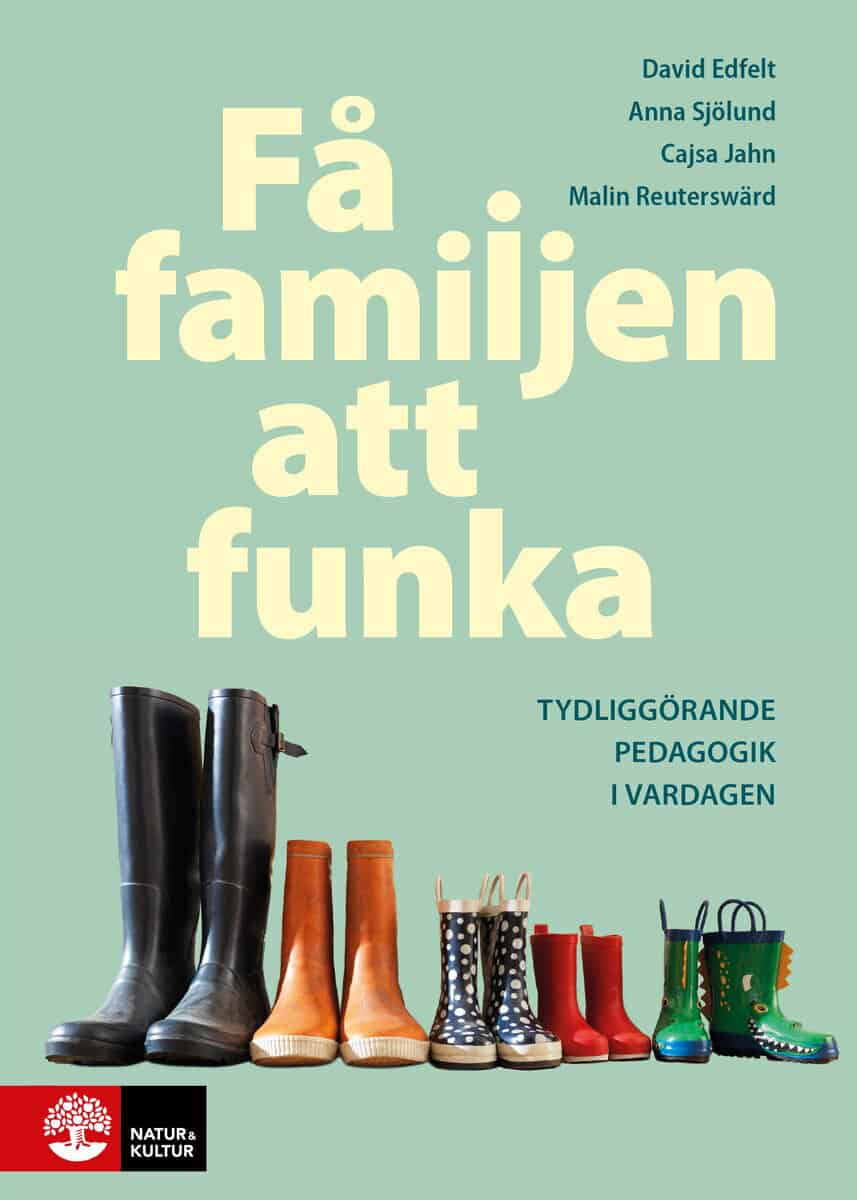 Edfelt, David | Jahn, Cajsa | Reuterswärd, Malin | Sjölund, Anna | Få familjen att funka : Tydliggörande pedagogik i var...