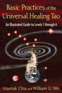 Mantak Chia And William U. Wei | Basic Practices Of Universal Healing Tao : An Illustrated Guide to Levels 1 through 6