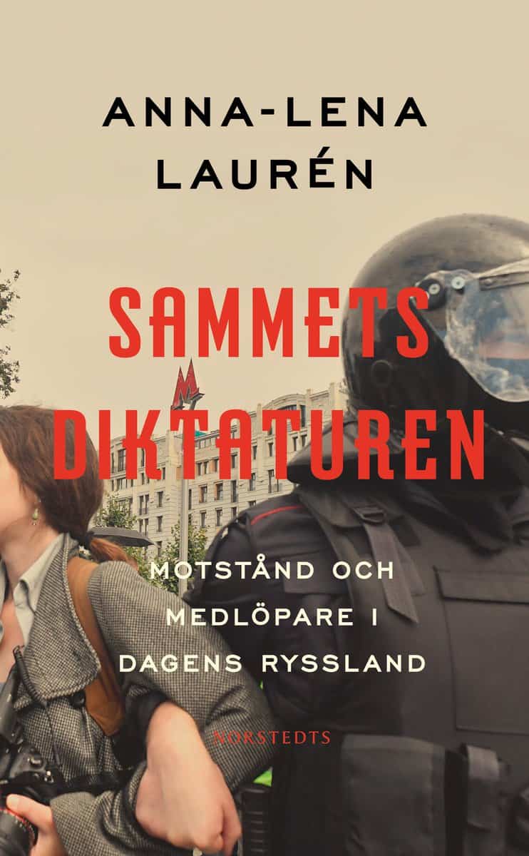 Laurén, Anna-Lena | Sammetsdiktaturen : Motstånd och medlöpare i dagens Ryssland