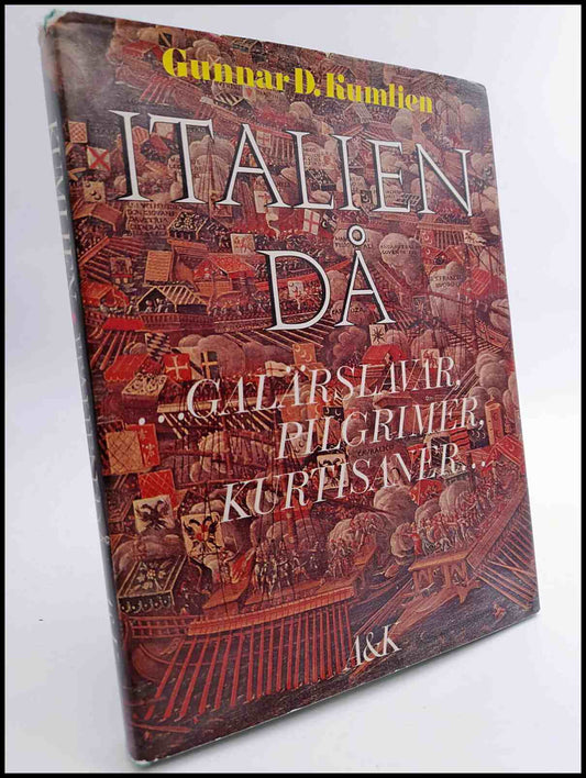 Kumlien, Gunnar D. | Italien då : Galärslavar, pilgrimer, kurtisaner