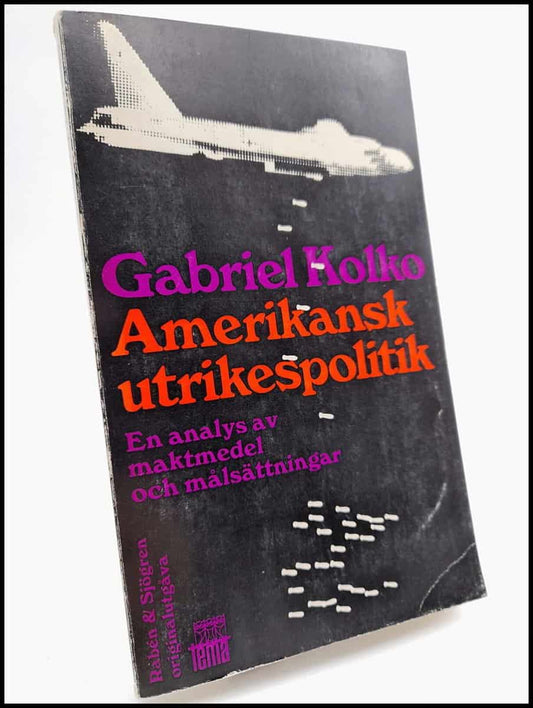 Kolko, Gabriel | Amerikansk utrikespolitik : En analys av maktmedel och målsättningar