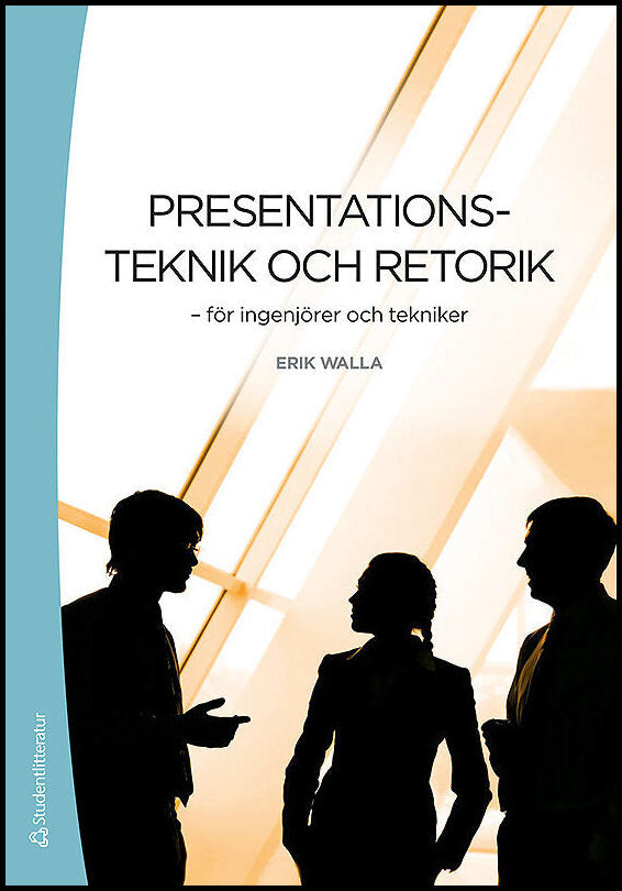 Walla, Erik | Presentationsteknik och retorik : För ingenjörer och tekniker