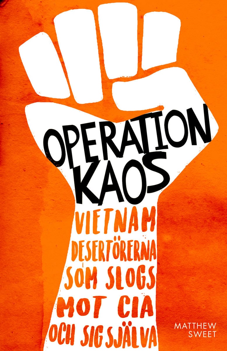 Sweet, Matthew | Operation Kaos : Vietnamdesertörerna som slogs mot CIA och sig själva