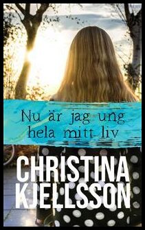 Kjellsson, Christina | Nu är jag ung hela mitt liv