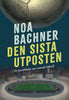 Noa Bachner | DEN SISTA UTPOSTEN : En berättelse om svensk fotboll