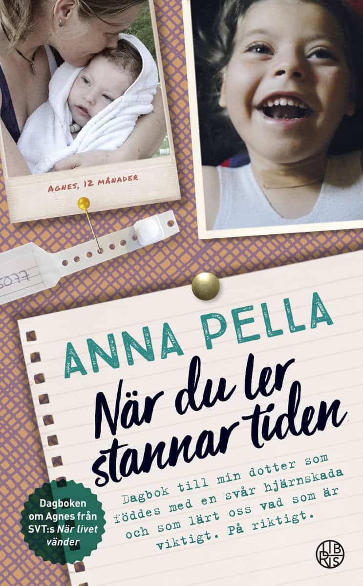 Pella, Anna | När du ler stannar tiden : Dagbok till min dotter som föddes med en svår hjärnskada och som lärt oss vad s...