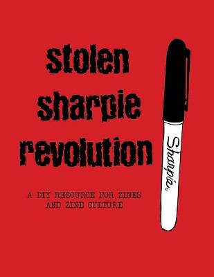 Wrekk, Alex | Stolen Sharpie Revolution : A DIY Zine Resource