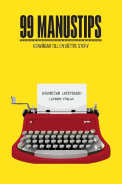 Latifzadeh, Shahriyar | 99 Manustips : Genvägar till en bättre story