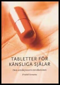 Svenaeus, Fredrik | Tabletter för känsliga själar : Den antidepressiva revolutionen