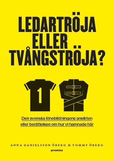 Danielsson Öberg, Anna | Öberg, Tommy | Ledartröja eller tvångströja : Den svenska lönebildningens ansikten eller berätt...