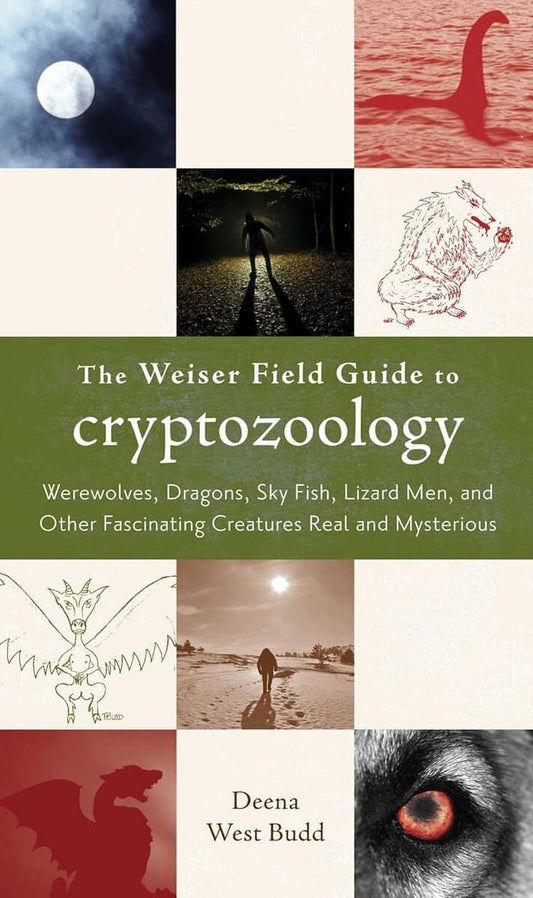 Budd, Deena West | Weiser field guide to cryptozoology : Werewolves, dragons, sky fish, lizard