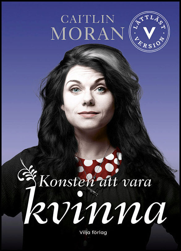 Moran, Caitlin | Konsten att vara kvinna (lättläst)