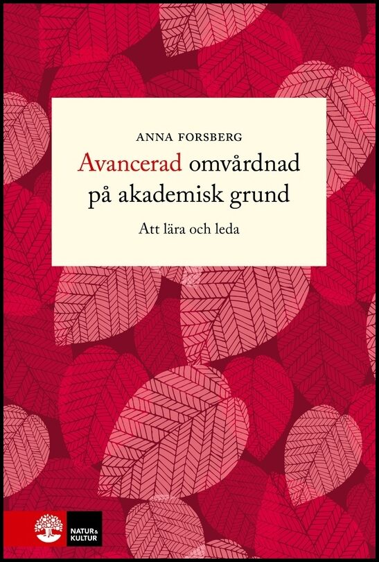 Forsberg, Anna | Avancerad omvårdnad på akademisk grund : Att lära och leda