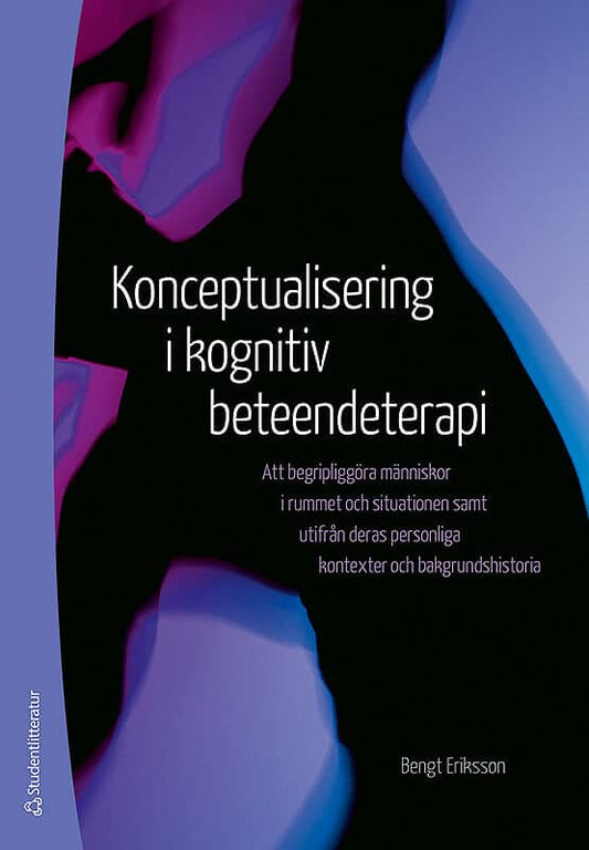 Eriksson, Bengt | Konceptualisering i kognitiv beteendeterapi : Att begripliggöra människor i rummet och situationen sam...