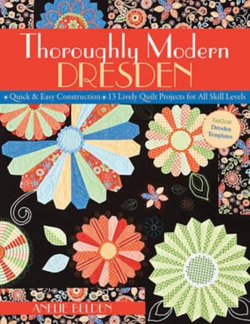 Belden, Anelie | Thoroughly modern dresden : Quick & easy construction * 13 lively quilt pro