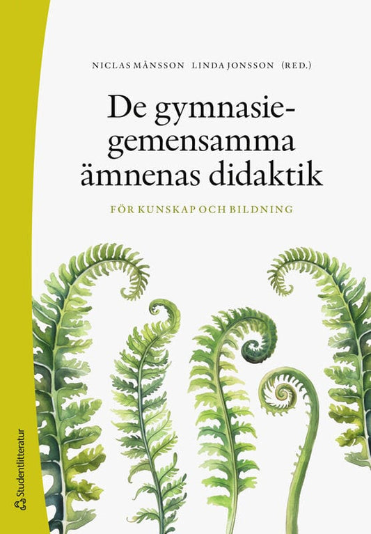 Månsson, Niclas | Jonsson, Linda | et al | De gymnasiegemensamma ämnenas didaktik : -för kunskap och bildning