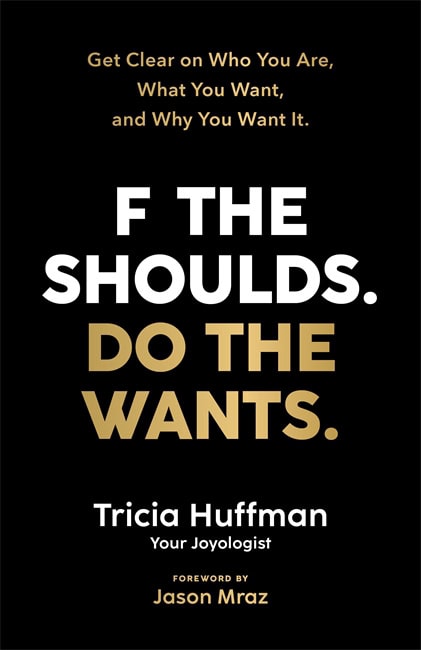 Hoffman, Tricia | F the Shoulds. Do the Wants