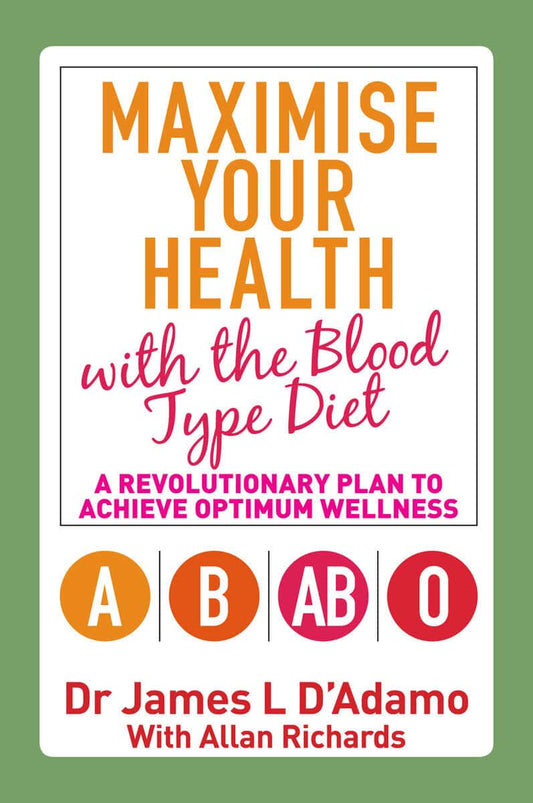 James L. D'adamo | Maximise your health with the blood type diet : A revolutionary plan to ach