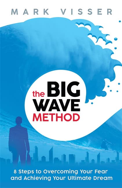 Visser, Mark | Big wave method : 8 steps to overcoming your fear and achieving your ultima