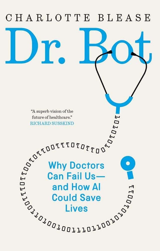 Blease, Charlotte | Dr. Bot : Why doctors can fail us - and how AI could save lives