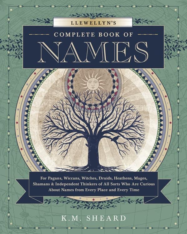 Sheard, K. M. | Llewellyn's Complete Book of Names : For Pagans, Witches, Wiccans, Druids, Heathens, Mages, Shamans & In...