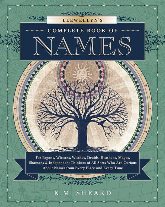 Sheard, K. M. | Llewellyn's Complete Book of Names : For Pagans, Witches, Wiccans, Druids, Heathens, Mages, Shamans & In...