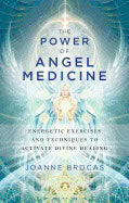 Brocas, Joanne (joanne Brocas) | Power of angel medicine : Energetic exercises and techniques to activate di
