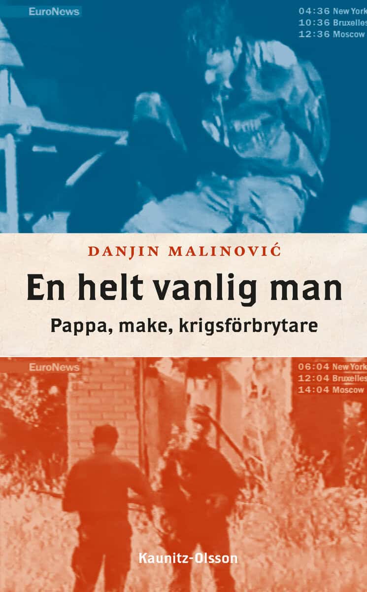 Malinovic, Danjin | En helt vanlig man : Pappa, make, krigsförbrytare