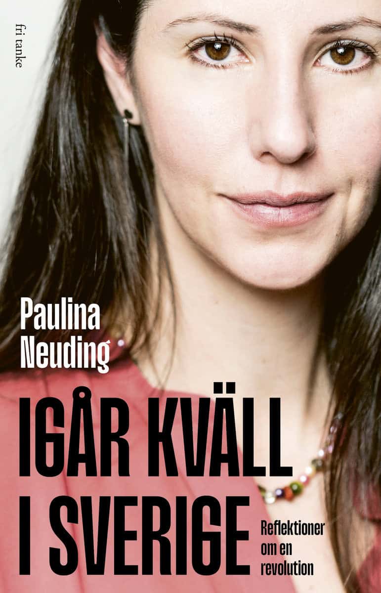Neuding, Paulina | Igår kväll i Sverige : Reflektioner om en revolution