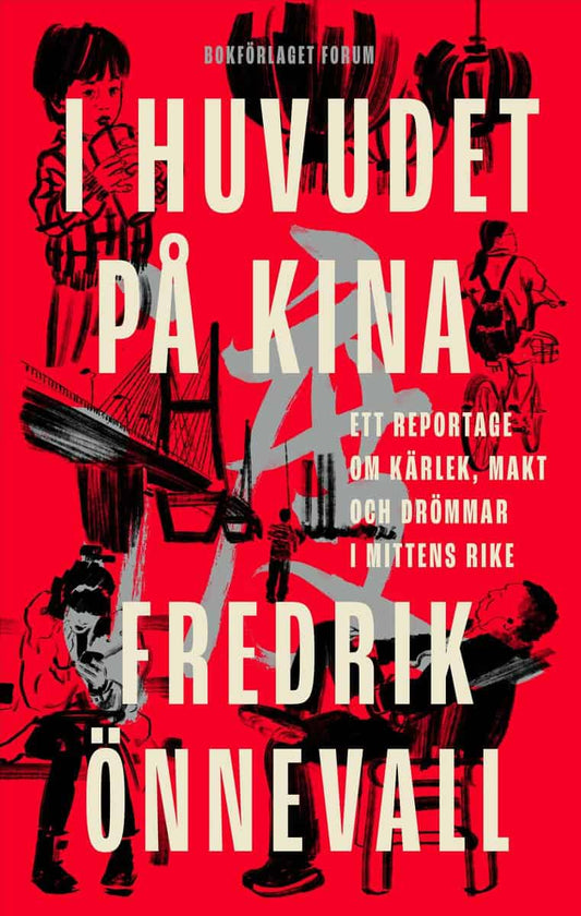 Önnevall, Fredrik | I huvudet på Kina : Ett reportage om kärlek, makt och drömmar i mittens rike