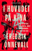 Fredrik Önnevall | I HUVUDET PÅ KINA : Ett reportage om kärlek, makt och drömmar i mittens rike
