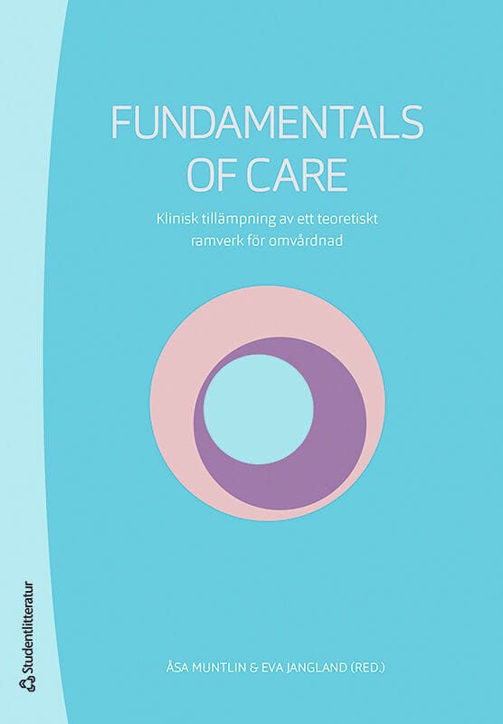 Muntlin, Åsa | Jangland, Eva | Andersson, Åsa | Jackson, Debra | Kitson, Alison | Fundamentals of Care : Klinisk tillämp...