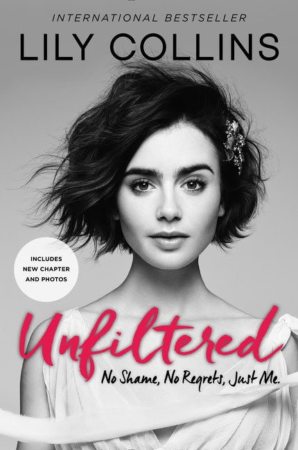 Collins, Lily | Unfiltered : No Shame, No Regrets, Just Me.