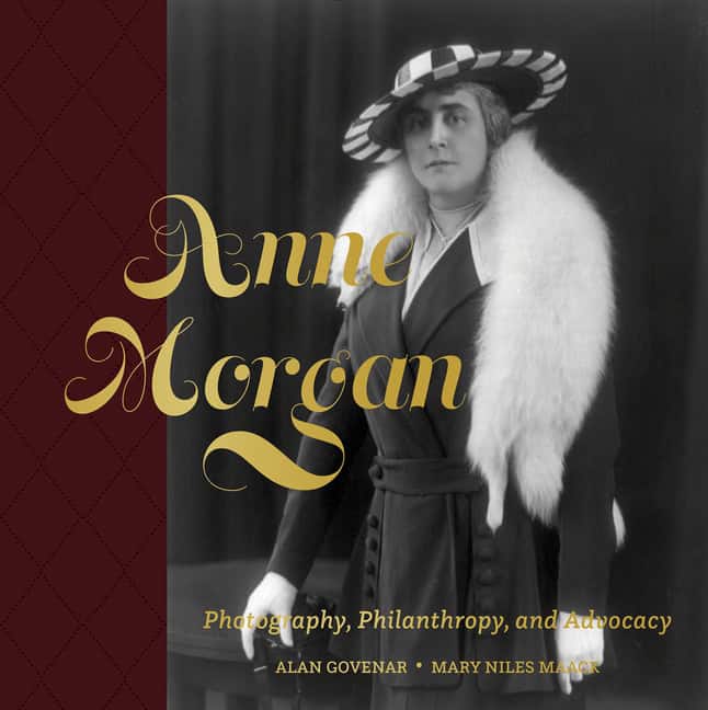 Alan Govenar - Mary Niles Maack | Anne Morgan : Photography, Philanthropy, and Advocacy