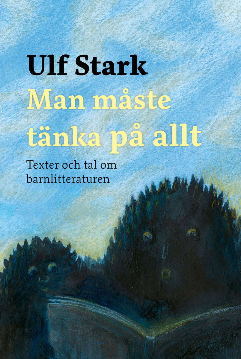 Stark, Ulf | Man måste tänka på allt : Texter och tal om barnlitteraturen