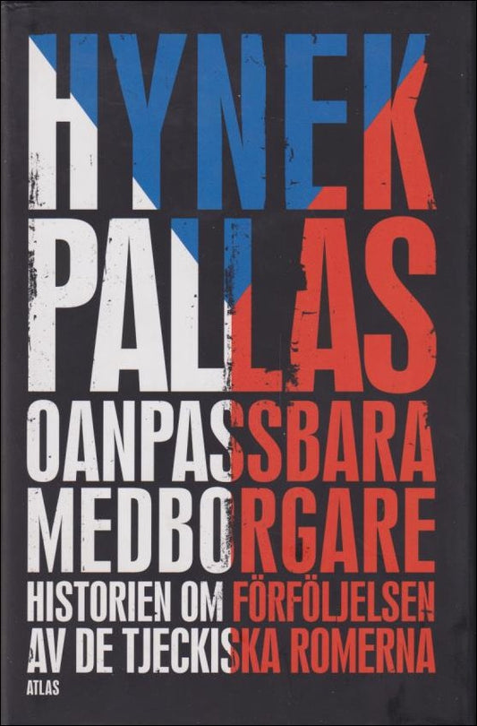 Pallas, Hynek | Oanpassbara medborgare : Historien om förföljelsen av de tjeckiska romerna