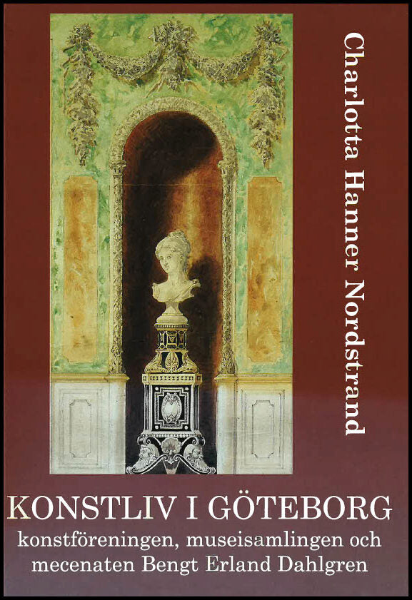 Hanner Nordstrand, Charlotta | Konstliv i Göteborg : Konstföreningen, museisamlingen och mecenaten Bengt Erland Dahlgren