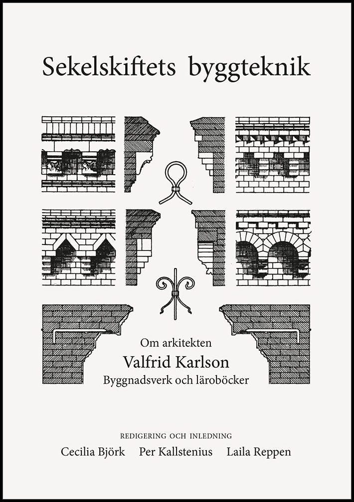 Björk, Cecilia | Kallstenius, Per | Reppen, Laila | Sekelskiftets byggteknik. Om arkitekten Valfrid Karlsson. Byggnadsve...