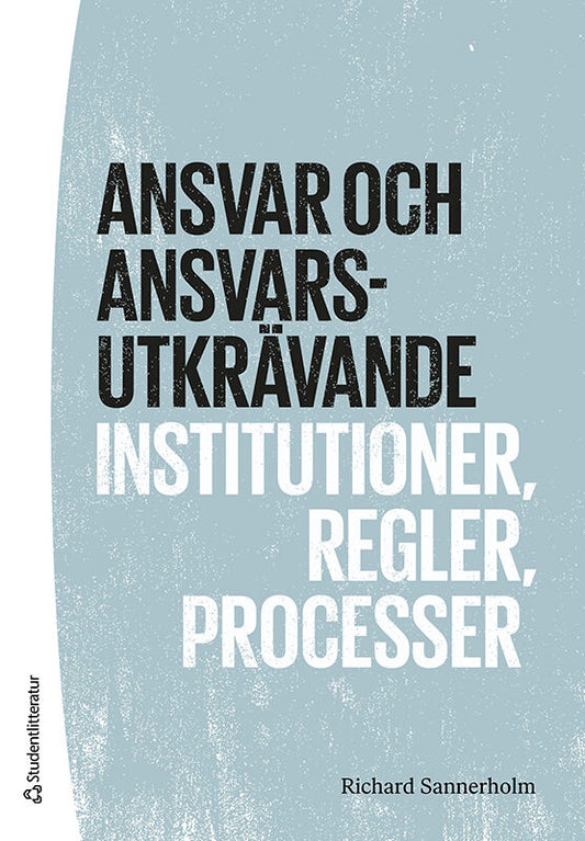Sannerholm, Richard | Ansvar och ansvarsutkrävande : Institutioner, regler, processer