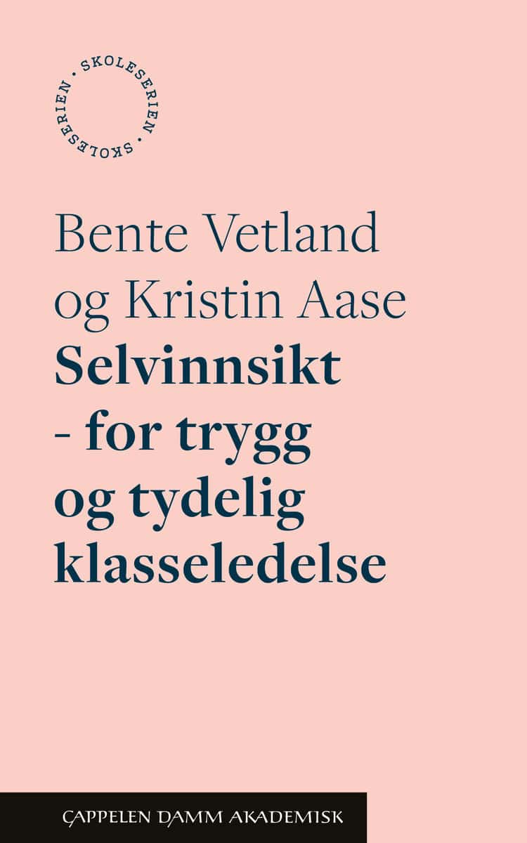 Vetland, Bente | Aase, Kristin | Selvinnsikt : For trygg og tydelig klasseledelse