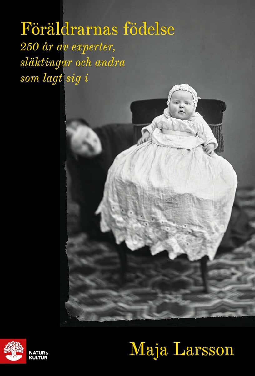 Larsson, Maja | Föräldrarnas födelse : 250 år av experter, släktingar och andra som lagt sig i